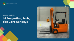 Banner Apa Itu Forklift: Ini Pengertian, Jenis, Dan Cara Kerjanya!