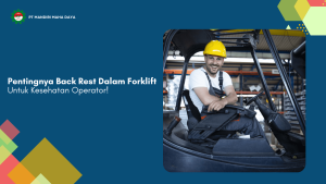 pentingnya back rest dalam forklift untuk kesehatan operator