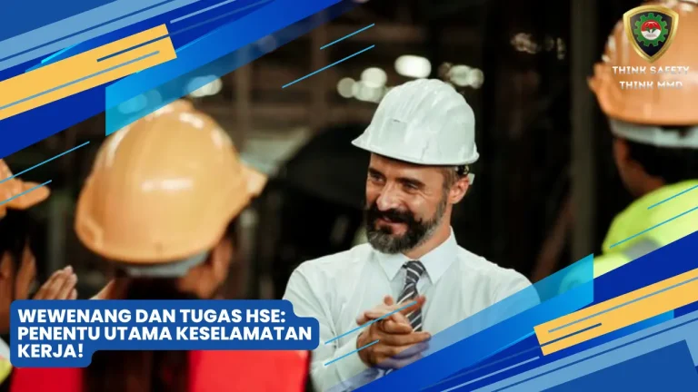 Tugas & Wewenang HSE: Penentu Utama Keselamatan Kerja! 6 Wewenang dan tugas HSE
